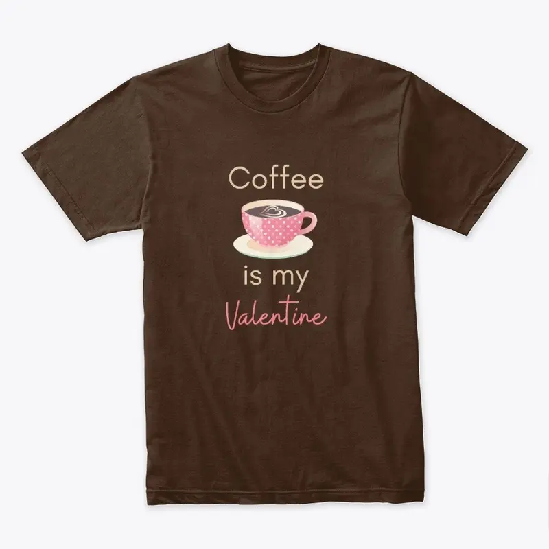 Coffee is my Valentine