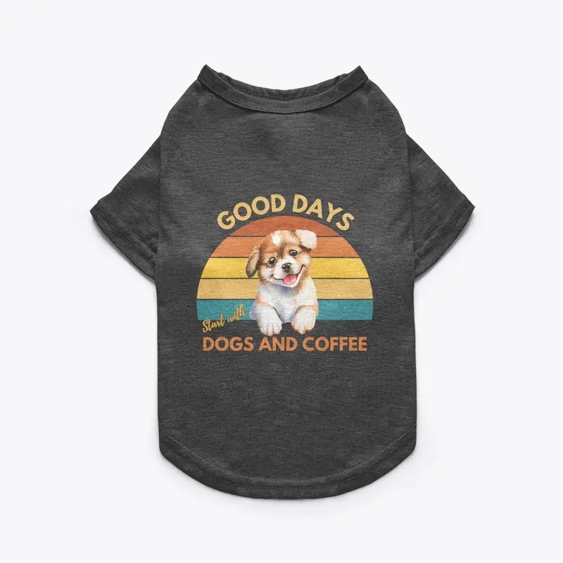 Good Days Start with Dogs and Coffee