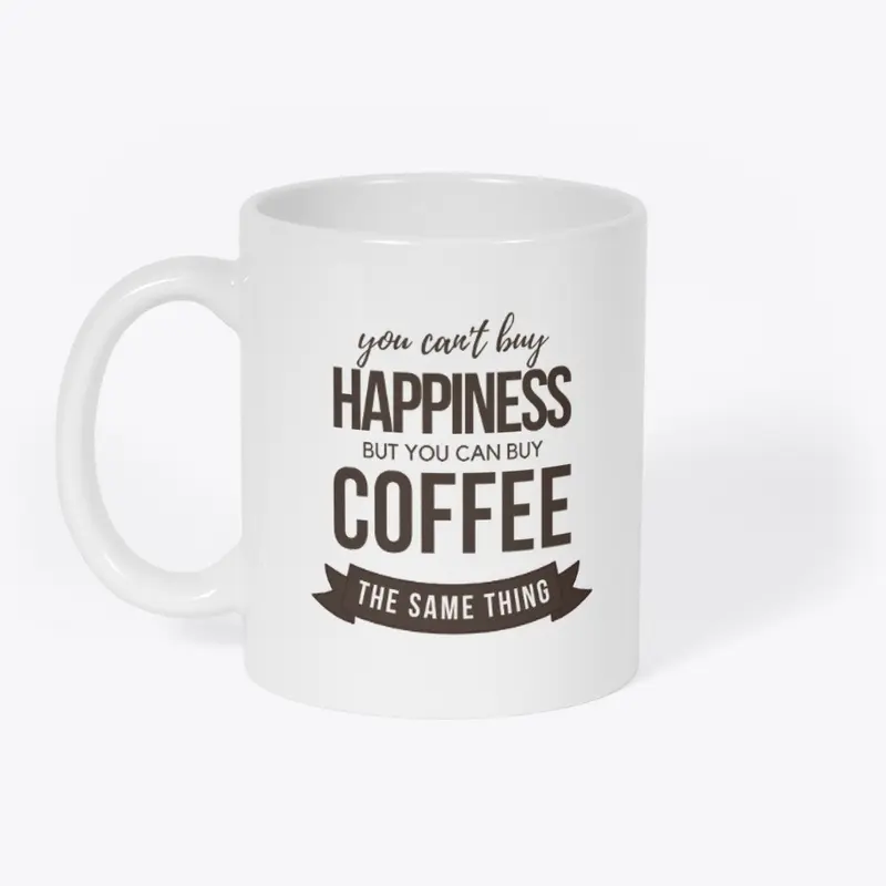 Can't Buy Happiness...You Can Buy Coffee