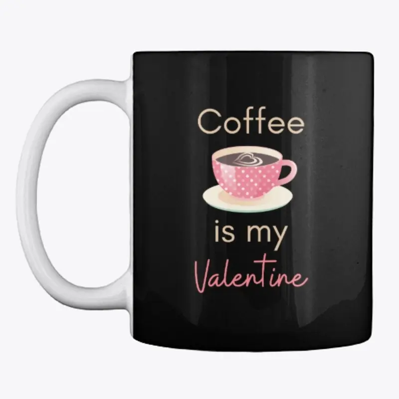 Coffee is my Valentine