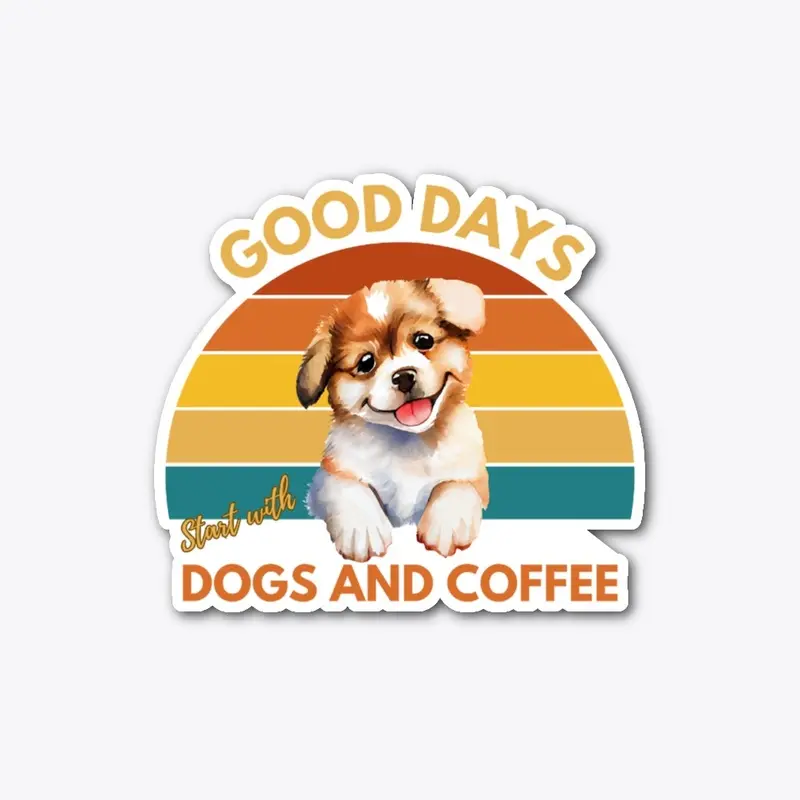 Good Days Start with Dogs and Coffee