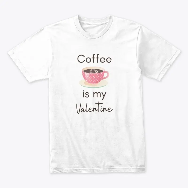 Coffee is my Valentine