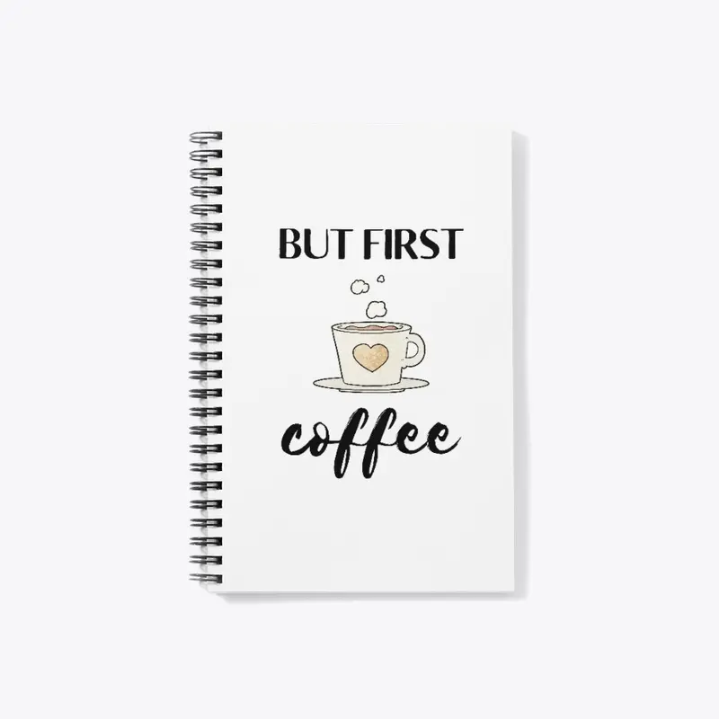 But First, Coffee